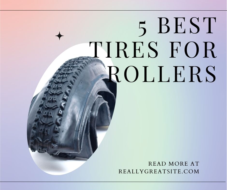 5 Best tires for rollers