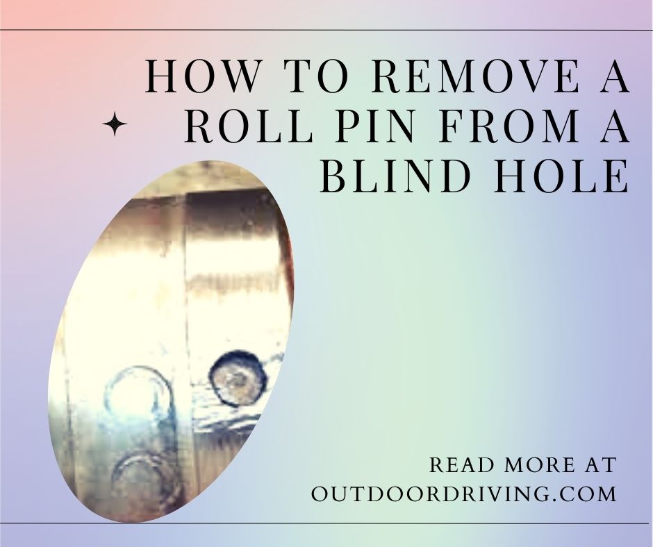 How To Remove A Roll Pin From A Blind Hole Tips And Tricks 2022 