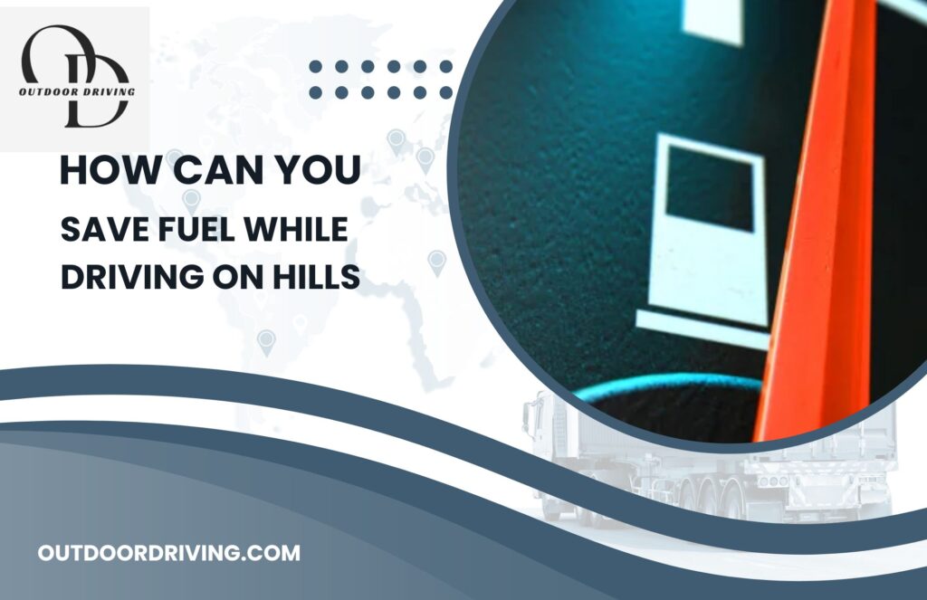 How Can You Save Fuel While Driving on Hills