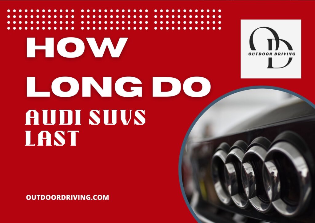 How Long Do Audi Suvs Last