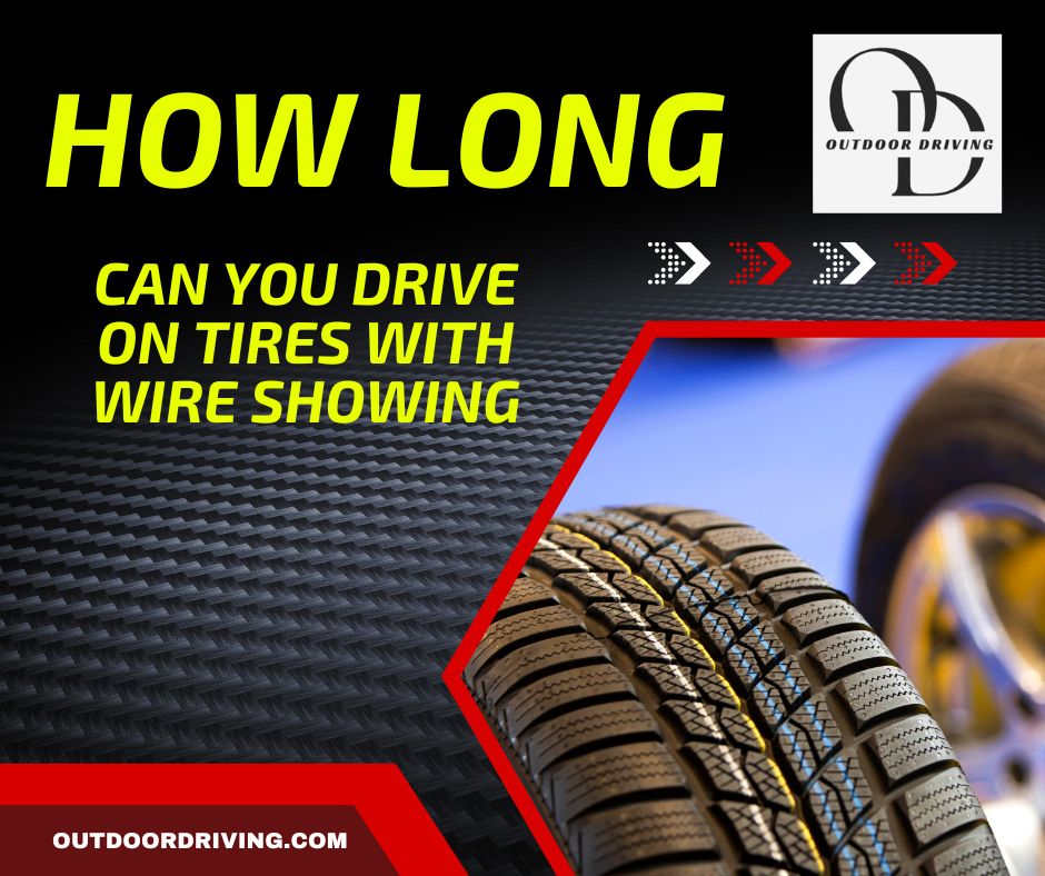 How Long Can You Drive on Tires With Wire Showing